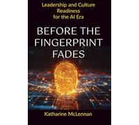 Before the Fingerprint Fades: Leadership and Culture Readiness for the AI Era