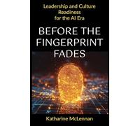 Before the Fingerprint Fades: Leading towards Ingenuity-Defying Irrelevance in an AI World: A 12-Month Leadership Roadmap and Compass