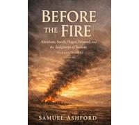 Before the Fire: Abraham, Sarah, Hagar, Ishmael, and the Judgment of Sodom (The Enoch Threshold Series)