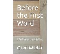Before the First Word: A Prelude to the Unfolding