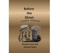Before the Ghosts Stories from the Madison Seminary the School Years