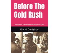 Before The Gold Rush: Memories of The Seattle Music Scene 1977-1991