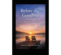 Before the Goodbye: Finding Presence in Times of Loss and Love (Healing)