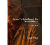 Before The Guns Roared: The Extended Edition: A 5-part Series