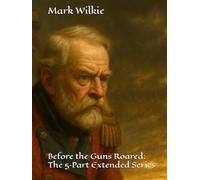 Before the Guns Roared: The Five-Part Extended Series