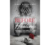 Before the Healing: 7-Day Devotional for naming your need, finding your voice and meeting Jesus in a weary mind.