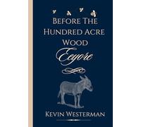 Before the Hundred Acre Wood: Eeyore