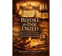 Before the Ink Dried: A Historical Anatomy of the Bible-From Living Memory to Lost Books, Sacred Canons, and Rediscovered Scrolls