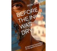 BEFORE THE INK WAS DRY: An Immersive Commentary for Thoughtful Christians