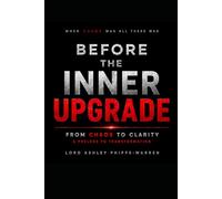Before The Inner Upgrade: From Chaos to Clarity - A Prelude to Transformation
