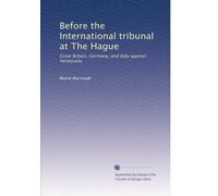 Before the International tribunal at The Hague: Great Britain, Germany, and Italy against Venezuela: Volume 2