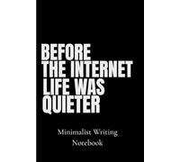 Before the Internet Life Was Quieter: Minimalist Writing Notebook | 6x9 Lined | 120 Pages