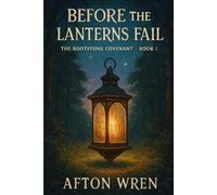 Before the Lanterns Fail: 1 (The Rootstone Covenant)
