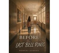 Before the Last Bell Rings: A Memoir-Style Journey Through High School, Friendship, and Becoming Yourself