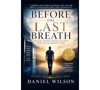 BEFORE THE LAST BREATH: A Doctor's Journey Through Life, Death, Hope, and the Meaning of Time