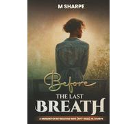 Before The Last Breath: A Memoir For My Beloved wife (1977-2022)