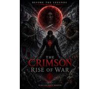 Before the legend: Rise of war (THE CRIMSON SAGA)
