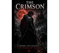 Before the legend: The Mark of the blood (THE CRIMSON SAGA)