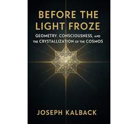 Before the Light Froze: Geometry, Consciousness, and the Crystallization of the Cosmos