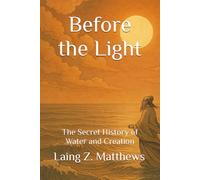 Before the Light: The Secret History of Water and Creation (Daoist Cosmology Series)