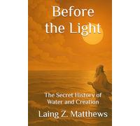 Before the Light: The Secret History of Water and Creation (Daoist Cosmology Series)
