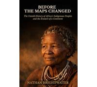 Before the Maps Changed: The Untold History of Africa's Indigenous Peoples and the Erasure of a Continent (First Peoples: A Global History of Indigenous Survival)
