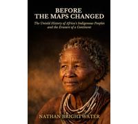 Before the Maps Changed: The Untold History of Africa's Indigenous Peoples and the Erasure of a Continent (First Peoples: A Global History of Indigenous Survival)
