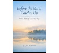 Before the Mind Catches Up: When the Body Leads the Way
