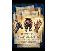BEFORE THE MONUMENTS The Flawed, The Fearful, and The Faithful: Unearthing the Radical Truth of the Bible’s Greatest Heroes (Hard Life Problems Worth Solving)