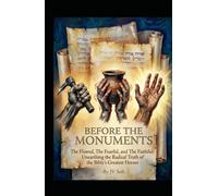 BEFORE THE MONUMENTS The Flawed, The Fearful, and The Faithful: Unearthing the Radical Truth of the Bible’s Greatest Heroes (Hard Life Problems Worth Solving)