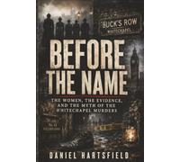 Before the Name: The Women, the Evidence, and the Myth of the Whitechapel Murders