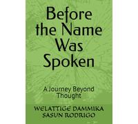 Before the Name Was Spoken: A Journey Beyond Thought