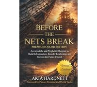 Before The Nets Break Premium Color Edition: An Apostolic and Prophetic Blueprint to Build Infrastructure, Reorder Leadership, and Govern the Future Church