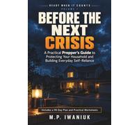 Before the Next Crisis: A Practical Prepper’s Guide to Protecting Your Household and Building Everyday Self-Reliance (Ready When It Counts)