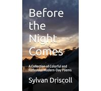 Before the Night Comes: A Collection of Colorful and Reflective Modern-Day Poems