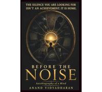 BEFORE THE NOISE: Autobiography of a Mind
