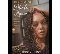 Before The One God Sent: A True Story Of Survival, Faith and God-Sent Love. (Series Description - Becoming Whole Again Series)
