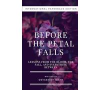 Before the Petal Falls- International Paperback Edition: Lessons from the Bloom, the Fall, and Everything Between