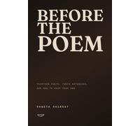 Before the Poem: Thirteen Poets, Their Notebooks, and How to Keep Your Own (Poetry Weaver Method)