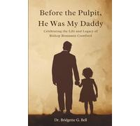 Before the Pulpit, He Was My Daddy: The Life and Legacy of Bishop Benjamin Crawford: Insights for Pastors, PKs, and Ministry Families