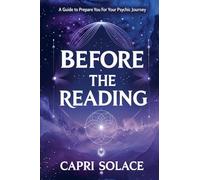 Before the Reading: A Guide to Prepare You for Your Psychic Journey (Spirituality)