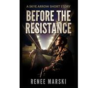 Before the Resistance: Skye Arrow Trilogy Short Story (The Skye Arrow Series)