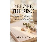 Before the Ring: Healing the Patterns That Choose the Wrong Love: A Christian Women’s Guide to Emotional Healing & God-Centered Relationship Wisdom (The Sacred Heart Journey series)