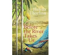 Before the River Takes Us: A Novel