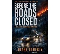 Before The Roads Closed: A Wildfire Survival Thriller of Three Alerts, Six Hours, and a Guide Who Reads Terrain Instead of Panic (The Last Safe Route)