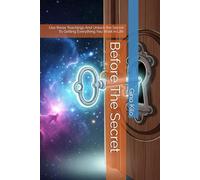 Before The Secret: Use these Teachings And Unlock the Secret To Getting Everything You Want in Life (Passioni)