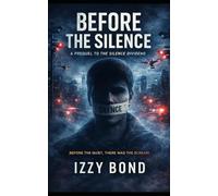 Before The Silence: Prequel to The Silence Dividend: Science Fiction Dystopian (Izzy Bond's Short Fiction)