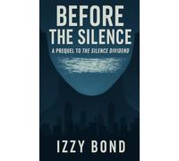 Before The Silence: Prequel to The Silence Dividend: Science Fiction Dystopian (Izzy Bond's Short Fiction)