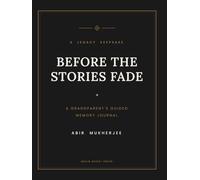 Before the Stories Fade: A Grandparent’s Guided Memory Journal and Legacy Keepsake - 240 Prompts to Preserve a Lifetime of Family History, Recipes and Wisdom for Generations to Come