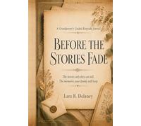 Before the Stories Fade: A Grandparent's Guided Keepsake Journal to Preserve Family Stories, Recipes, Memories, Wisdom, and Love